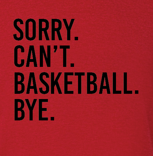 SGBBB - 'Sorry. Can't. Basketball.' Tshirt