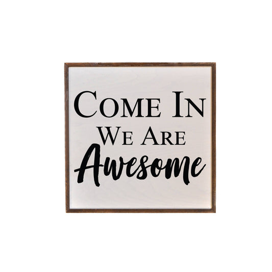 16x16 Come In We Are Awesome Wall Art